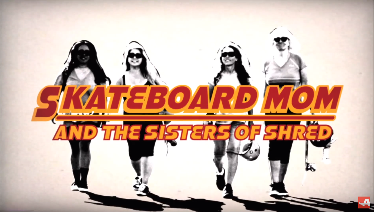 Skateboard Mom and The Sisters of Shred